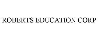 ROBERTS EDUCATION CORP