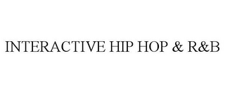 INTERACTIVE HIP HOP & R&B