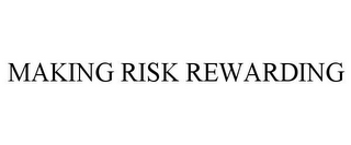 MAKING RISK REWARDING