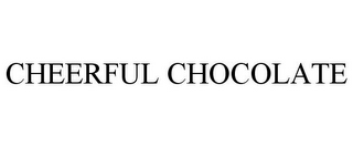 CHEERFUL CHOCOLATE