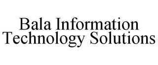 BALA INFORMATION TECHNOLOGY SOLUTIONS