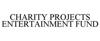 CHARITY PROJECTS ENTERTAINMENT FUND