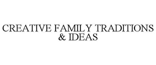 CREATIVE FAMILY TRADITIONS & IDEAS