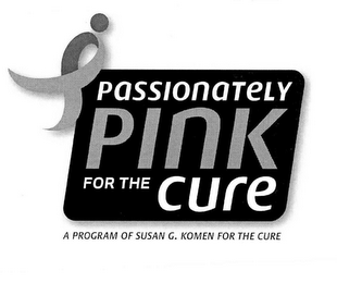 PASSIONATELY PINK FOR THE CURE A PROGRAM OF SUSAN G. KOMEN FOR THE CURE