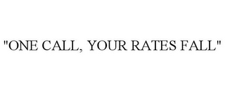 "ONE CALL, YOUR RATES FALL"