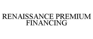 RENAISSANCE PREMIUM FINANCING