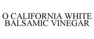 O CALIFORNIA WHITE BALSAMIC VINEGAR