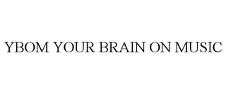 YBOM YOUR BRAIN ON MUSIC