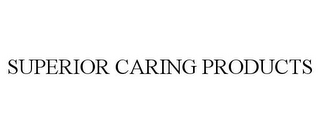 SUPERIOR CARING PRODUCTS