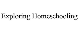 EXPLORING HOMESCHOOLING