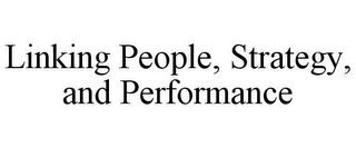 LINKING PEOPLE, STRATEGY, AND PERFORMANCE