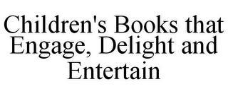 CHILDREN'S BOOKS THAT ENGAGE, DELIGHT AND ENTERTAIN