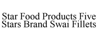 STAR FOOD PRODUCTS FIVE STARS BRAND SWAI FILLETS