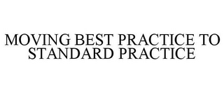 MOVING BEST PRACTICE TO STANDARD PRACTICE