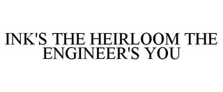 INK'S THE HEIRLOOM THE ENGINEER'S YOU
