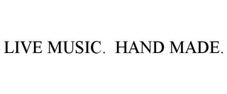LIVE MUSIC. HAND MADE.
