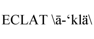 ECLAT \A-'KLÄ\
