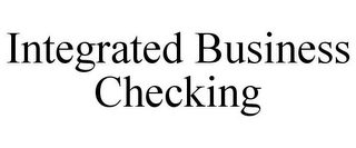 INTEGRATED BUSINESS CHECKING