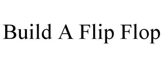 BUILD A FLIP FLOP