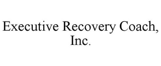 EXECUTIVE RECOVERY COACH, INC.