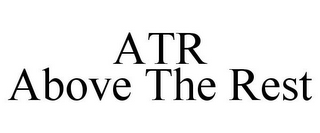 ATR ABOVE THE REST
