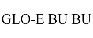 GLO-E BU BU
