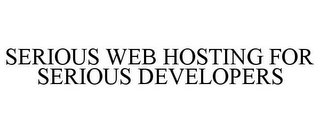 SERIOUS WEB HOSTING FOR SERIOUS DEVELOPERS