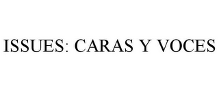 ISSUES: CARAS Y VOCES