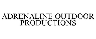 ADRENALINE OUTDOOR PRODUCTIONS