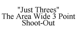 "JUST THREES" THE AREA WIDE 3 POINT SHOOT-OUT