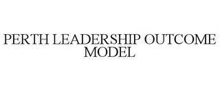 PERTH LEADERSHIP OUTCOME MODEL