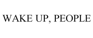 WAKE UP, PEOPLE