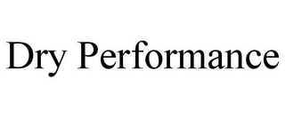 DRY PERFORMANCE