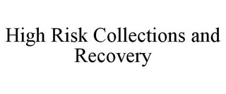 HIGH RISK COLLECTIONS AND RECOVERY