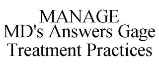 MANAGE MD'S ANSWERS GAGE TREATMENT PRACTICES