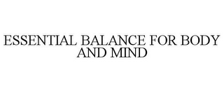 ESSENTIAL BALANCE FOR BODY AND MIND