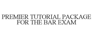 PREMIER TUTORIAL PACKAGE FOR THE BAR EXAM