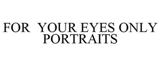 FOR YOUR EYES ONLY PORTRAITS