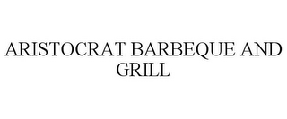 ARISTOCRAT BARBEQUE AND GRILL