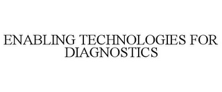 ENABLING TECHNOLOGIES FOR DIAGNOSTICS