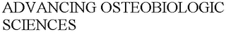 ADVANCING OSTEOBIOLOGIC SCIENCES