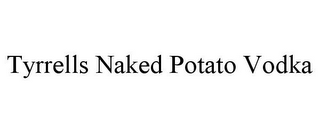 TYRRELLS NAKED POTATO VODKA