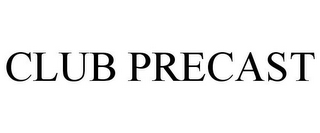 CLUB PRECAST