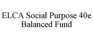 ELCA SOCIAL PURPOSE 40E BALANCED FUND