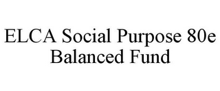 ELCA SOCIAL PURPOSE 80E BALANCED FUND