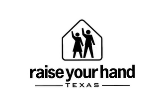 RAISE YOUR HAND TEXAS