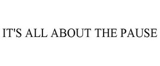 IT'S ALL ABOUT THE PAUSE