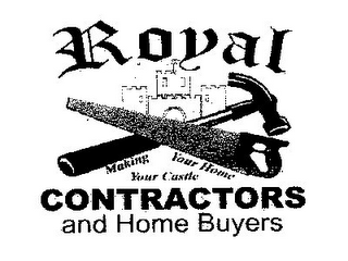 ROYAL CONTRACTORS AND HOME BUYERS MAKING YOUR HOME YOUR CASTLE