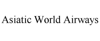 ASIATIC WORLD AIRWAYS