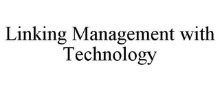 LINKING MANAGEMENT WITH TECHNOLOGY